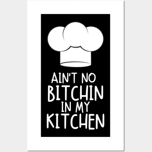 Funny Cooking Cook Chef Ain't No Bitchin in my Kitchen Posters and Art